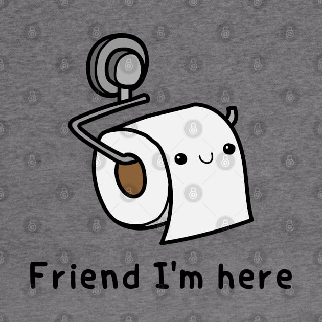Friend I'm here - toilet paper by Linys